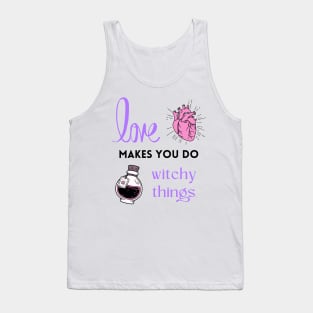 Love makes you do witchy things Tank Top